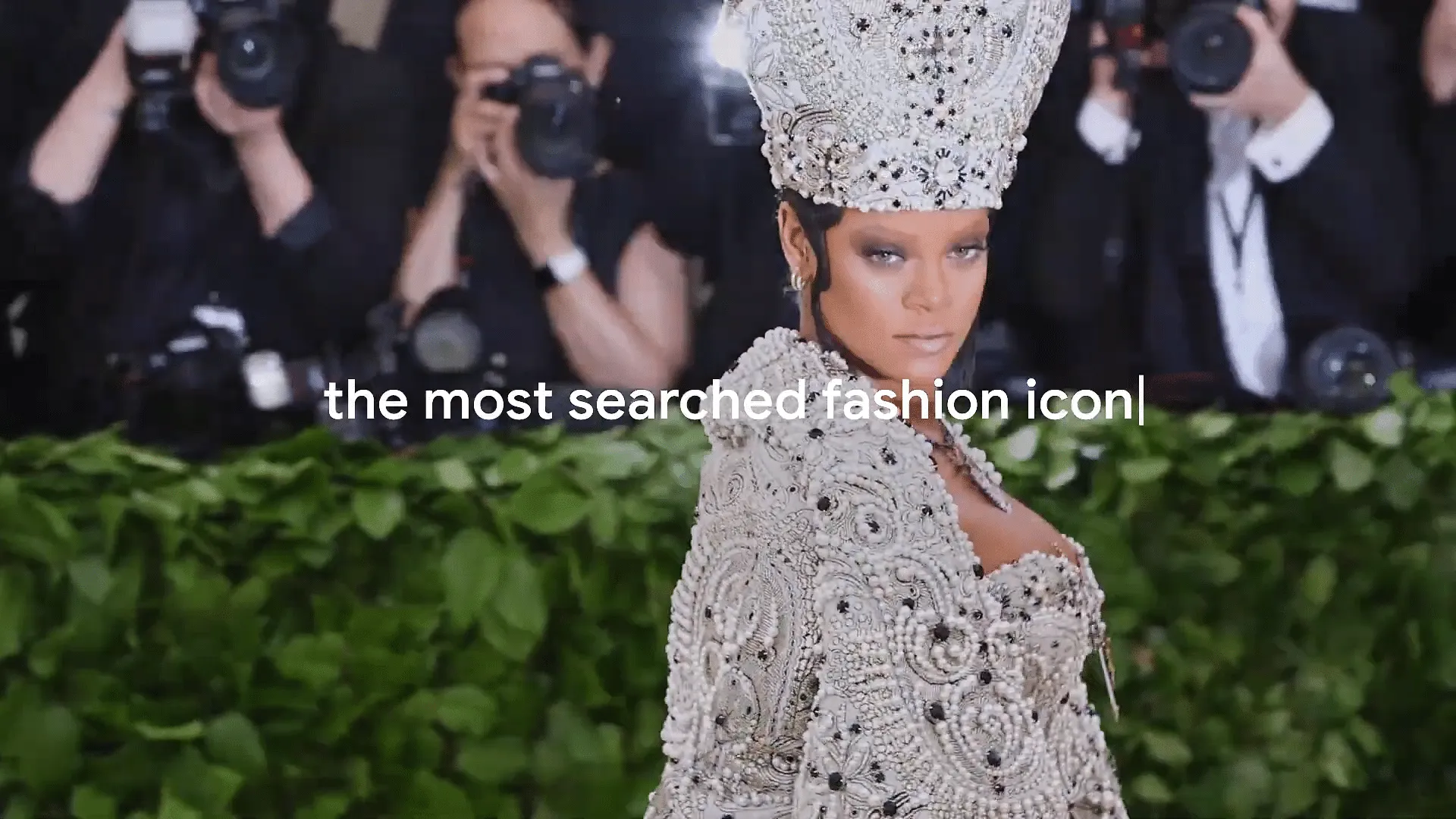 The most searched fashion icon: Rihanna  