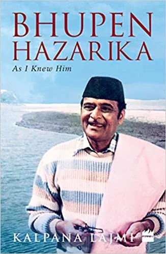 কল্পনা লাজমীৰ গ্ৰন্থঃ ভূপেন হাজৰিকা- এজ আই নিউ হিম  