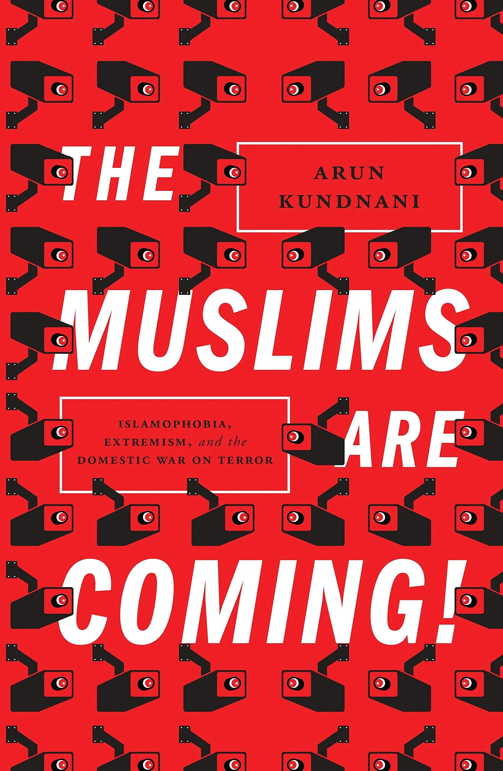 The Muslims Are Coming!: Islamophobia, Extremism, and the Domestic War on  Terror : Kundnani, Arun: Amazon.in: Books