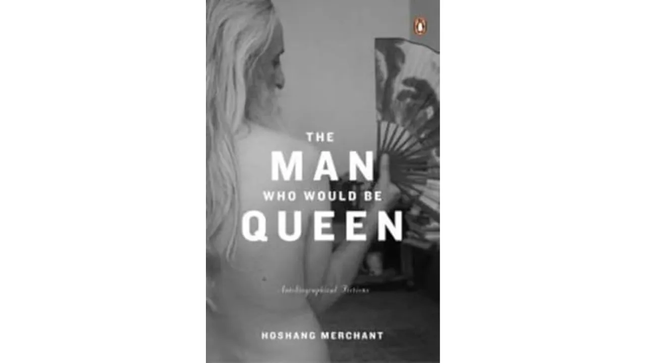 The Man Who Would Be Queen by Hoshang Merchant