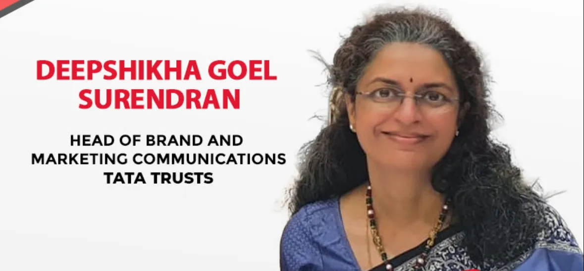 Deepshikha Goel Surendran, Head of Brand and Marketing Communications, Tata Trusts