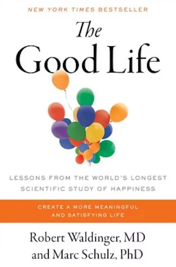 ‘The Good Life: Lessons from the World’s Longest Scientific Study of Happiness.’ (Simon & Schuster)