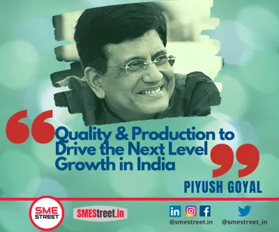 Piyush Goyal, Quality, SMEStreet.in