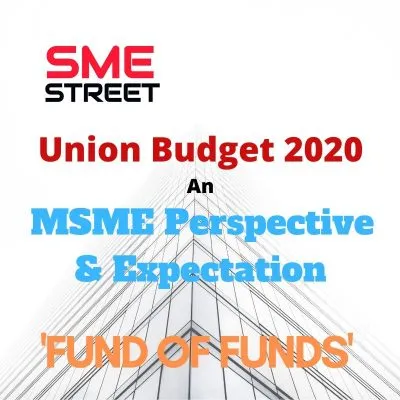 Union Budget 2020 , MSME Perspective, Fund of Funds, Faiz Askari, SMEStreet