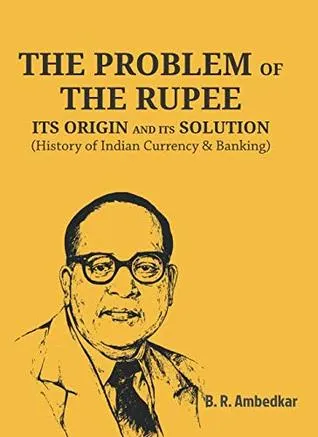 The Problem of the Rupee: Its Origin and Its Solution by B.R. Ambedkar