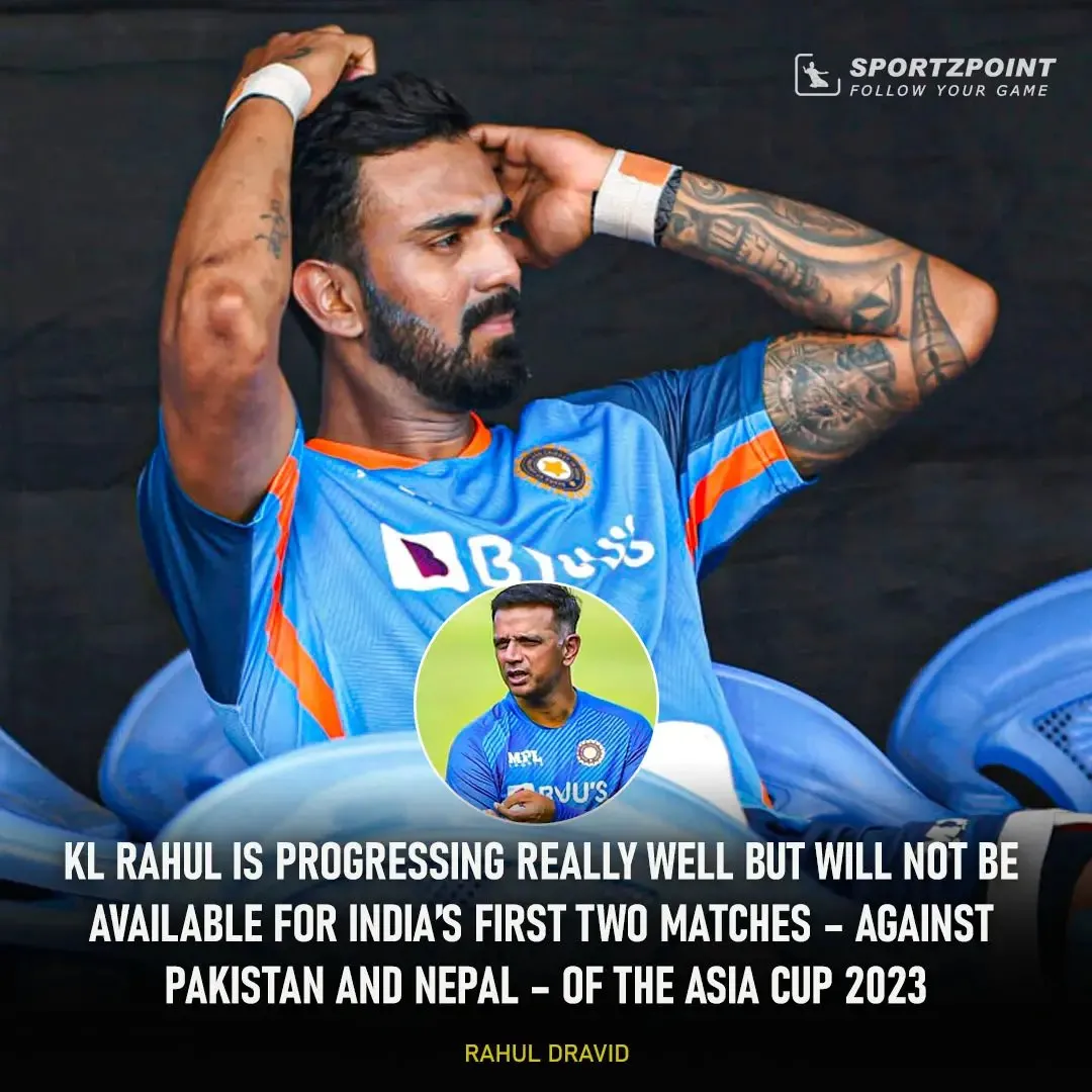 KL Rahul is progressing really well but will not be available for India's first two matches of Asia Cup 2023: Head Coach Rahul Dravid | Sportz Point