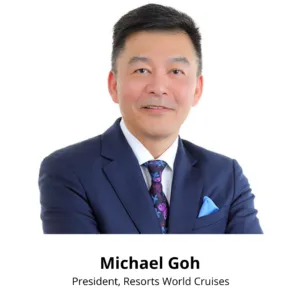 MICHAEL GOH, President, Resorts World Cruises