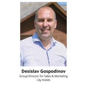  DESISLAV GOSPODINOV, Group Director for Sales & Marketing, Lily Hotels