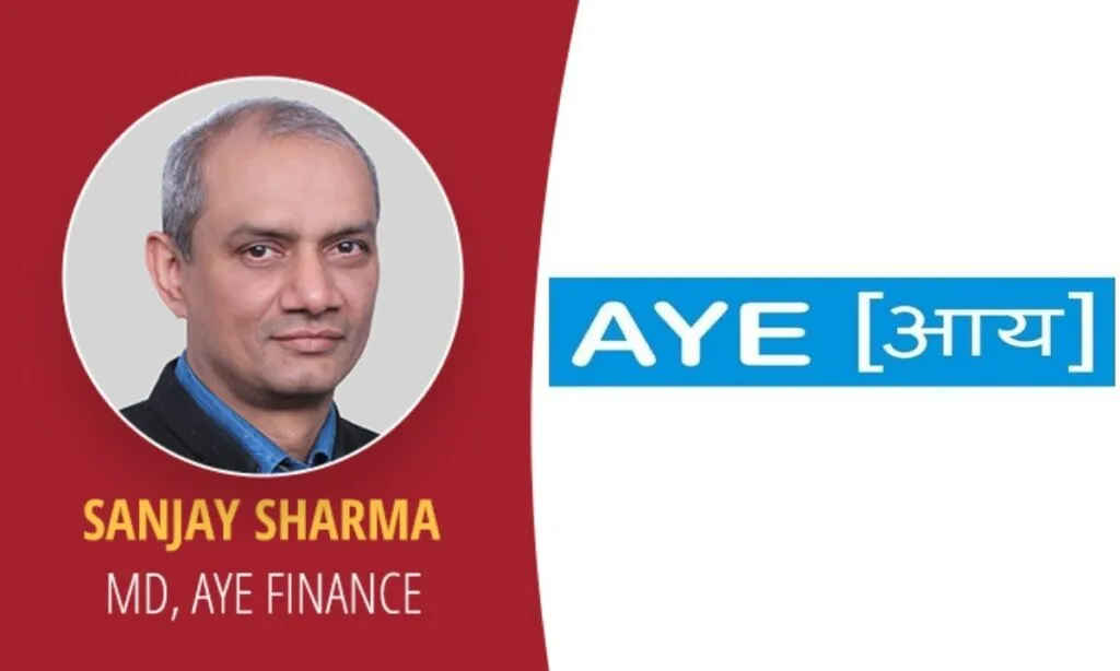 Sanjay Sharma MD & CEO of Aye Finance