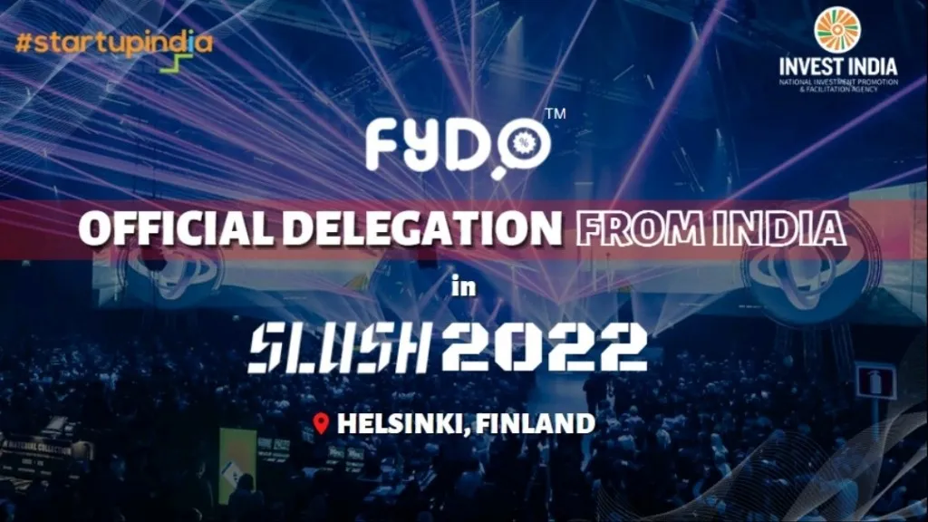 Fydo is one of the 25 Indian startups that have been chosen in the SLUSH 2022 event is a matter of prestige for us. SLUSH 2022 is the world’s leading startup event, which will be conducted in Finland. This event is a blessing for all the fledgling businesses to showcase their competencies and products.