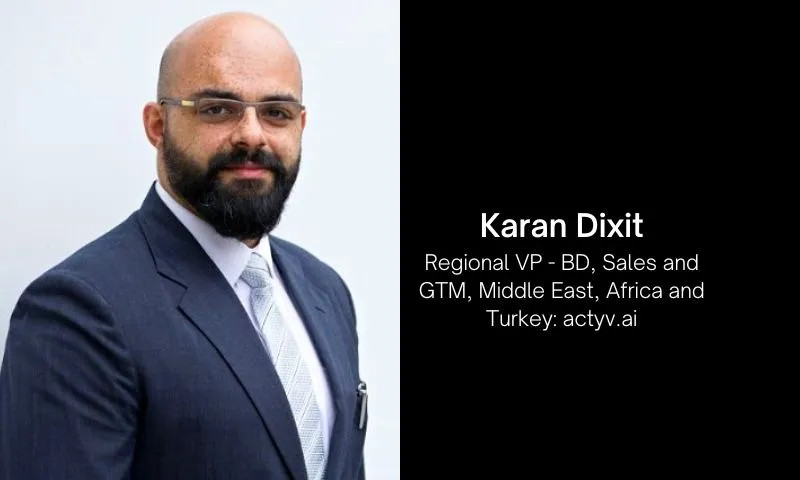 actyv.ai Appoints Karan Dixit as Regional Vice President - BD, Sales and GTM, Middle East, Africa and Turkey