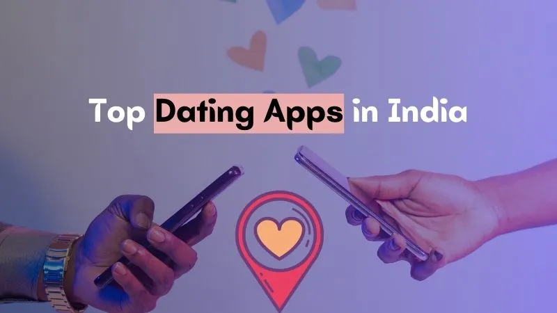 Top 10 Best Dating Apps in India to Find Your Perfect Match