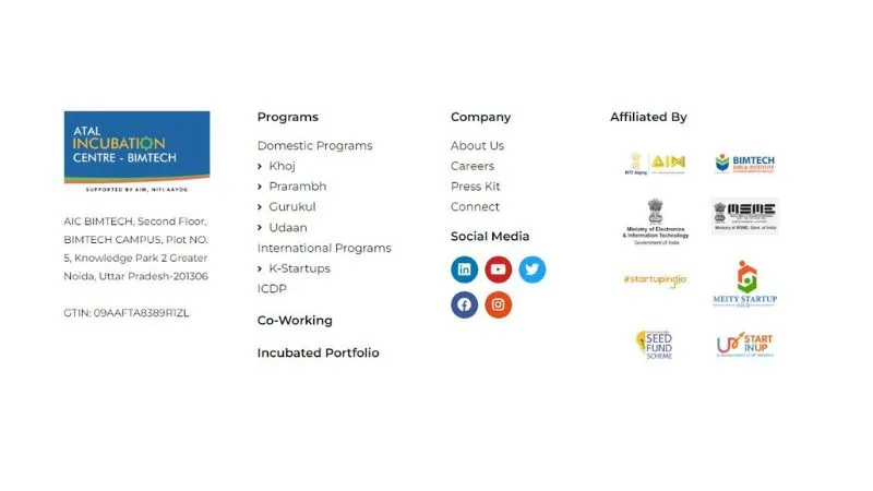Atal Incubation Centre- BIMTECH – The Government of India established the Atal Innovation Mission (AIM) in collaboration with NITI Aayog to foster innovation and entrepreneurship in India. AIM endeavors to facilitate the establishment of community-based organizations with the aid of academic and corporate partners. As part of its initiatives, AIM established Atal Tinkering Labs to encourage innovation among students in schools, and Atal Incubation Centres to foster entrepreneurship among aspiring innovators across the country.