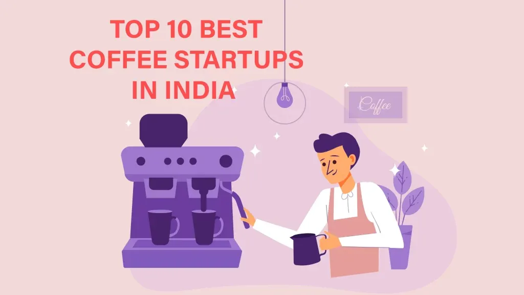 Aeka Coffee, The Blue Tokal, Dope Coffee, Woodi Peck's, The Flying Squirrel, Nithara Coffee, Country Bean, Toffee Coffee Roasters, Sleepy Owl are the Top 10 Best Coffee Startups in India.