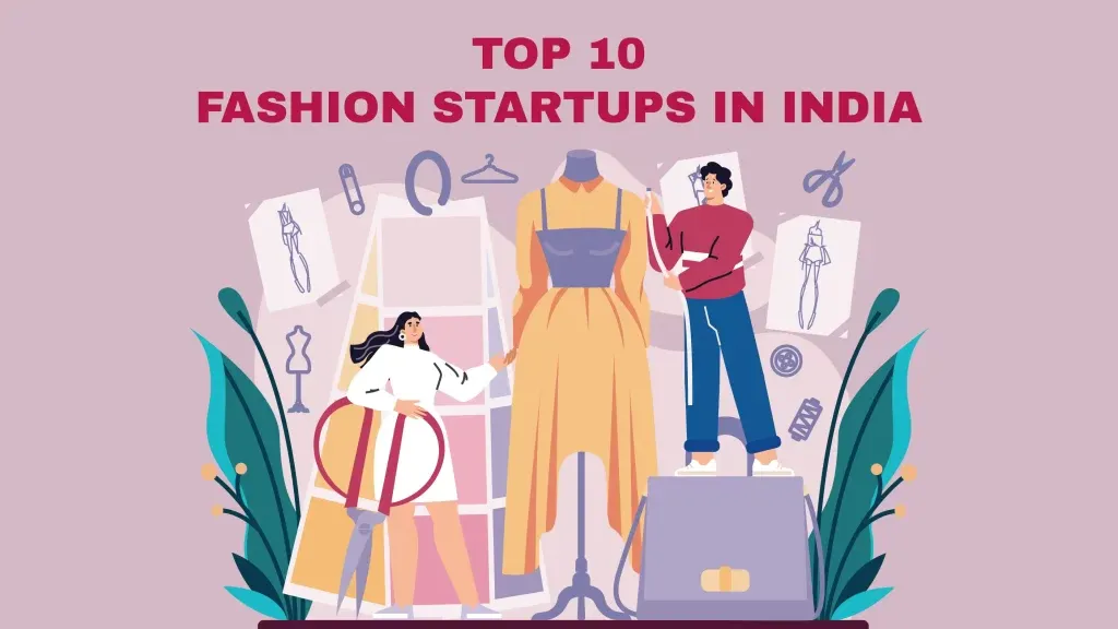 Snitch, Abros Shoes, Aastey, Hilo Design, Benditaa, The Mad Dresser, Flyrobe, etc, are the Top 10 Fashion Startups in India.