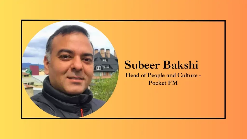 Pocket FM, the premier radio entertainment platform in India, has named Subeer Bakshi as its Head of People and Culture.