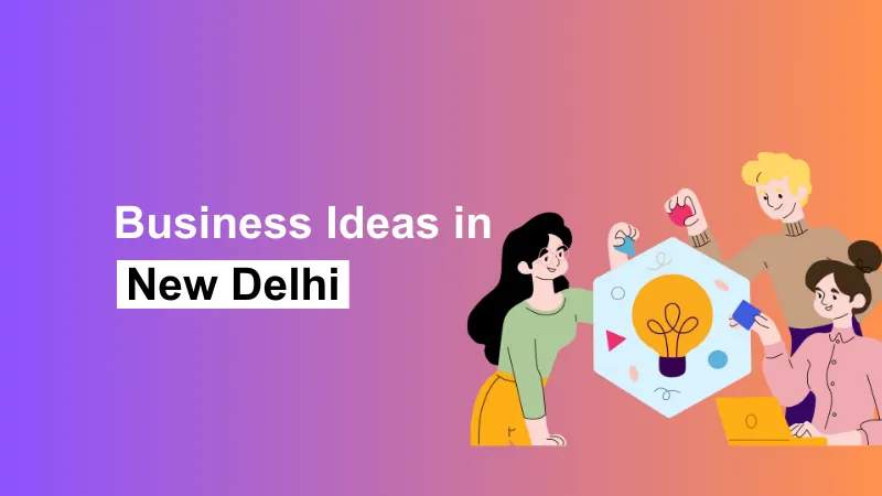 10 Awesome Business Ideas in New Delhi to Consider