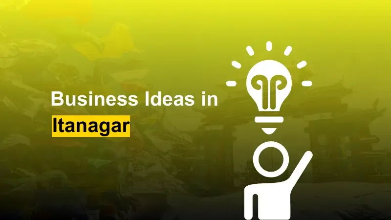 Small Business Ideas in Itanagar