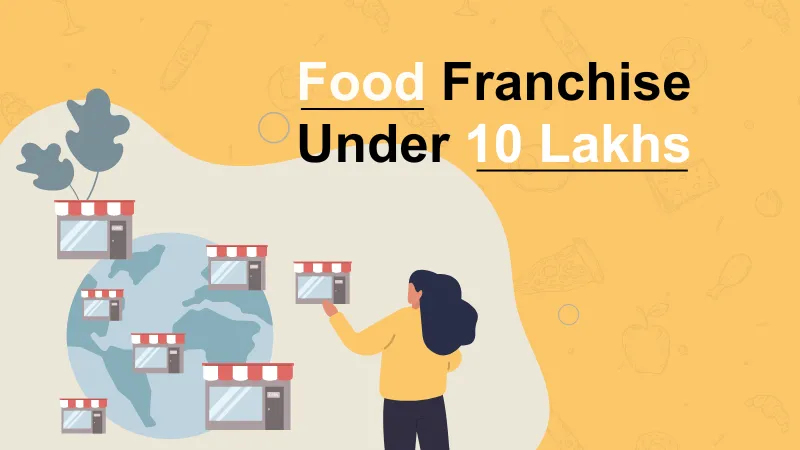 Food Franchise Under 10 Lakhs in India