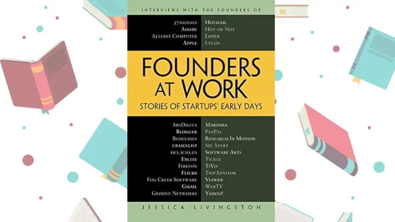 Founders at Work by Jessica Livingston