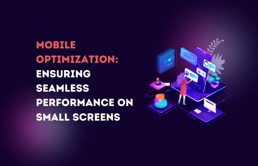 Mobile Optimization: Ensuring Seamless Performance on Small Screens