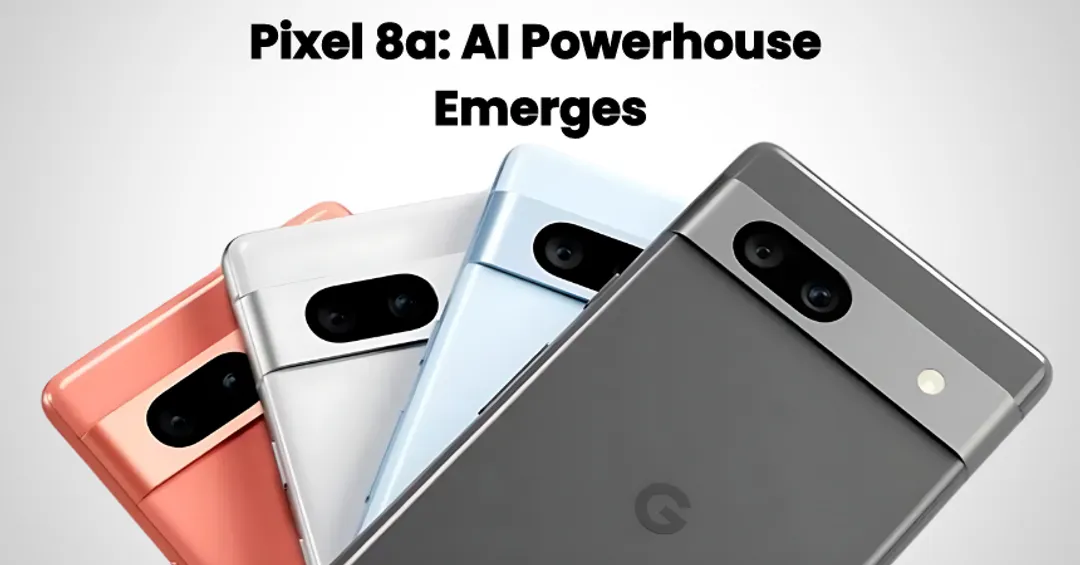 Google Pixel 8a to Top the Smartphone List with its AI Features