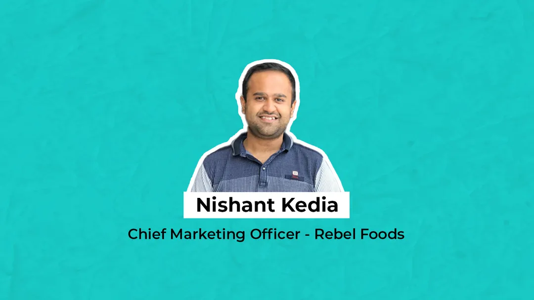 Nishant Kedia of Rebel Foods on crafting customer experiences in the digital age