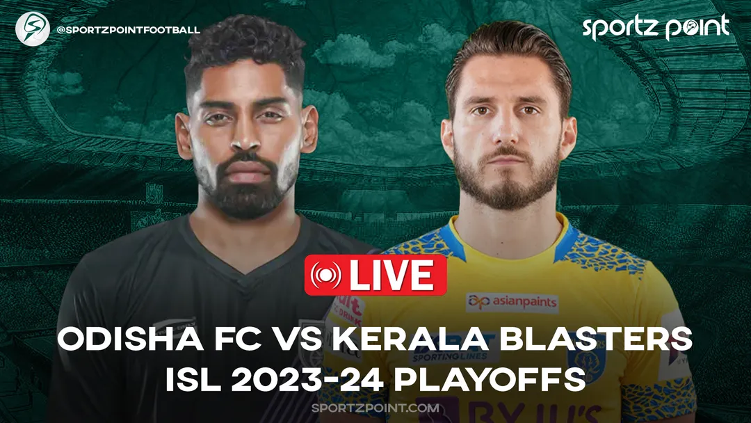 Odisha FC vs Kerala Blasters ISL 2023-24 Playoffs LIVE Updates