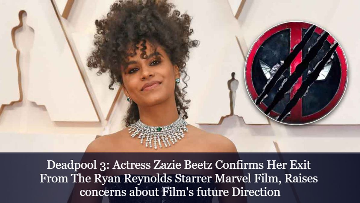 Deadpool 3 Actress Zazie Beetz Confirms Her Exit From The Ryan Reynolds Starrer Marvel Film 