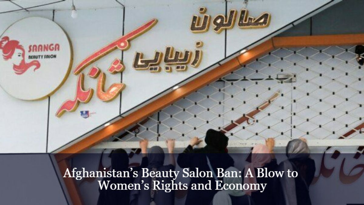 Afghanistan's Beauty Salon Ban: A Blow to Women's Rights and Economy