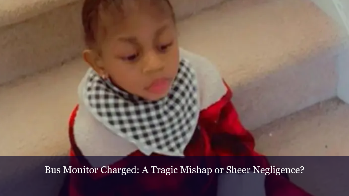 Bus Monitor Charged A Tragic Mishap or Sheer Negligence?