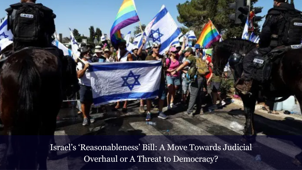 Israel's 'Reasonableness' Bill: A Move Towards Judicial Overhaul Or A ...