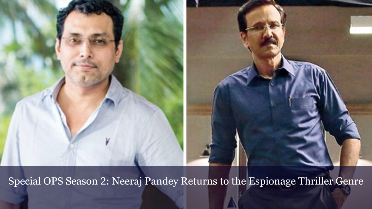Special OPS Season 2 Neeraj Pandey Returns to the Espionage Thriller Genre
