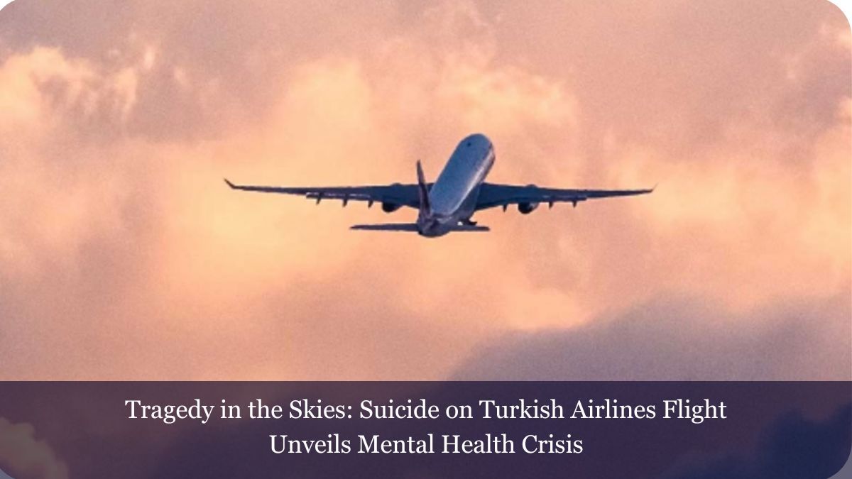 Tragedy In The Skies: Suicide On Turkish Airlines Flight Unveils Mental ...