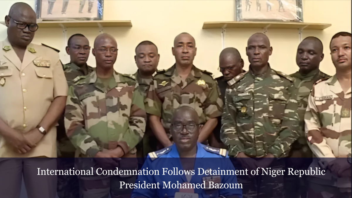 International Condemnation Follows Detainment Of Niger Republic ...