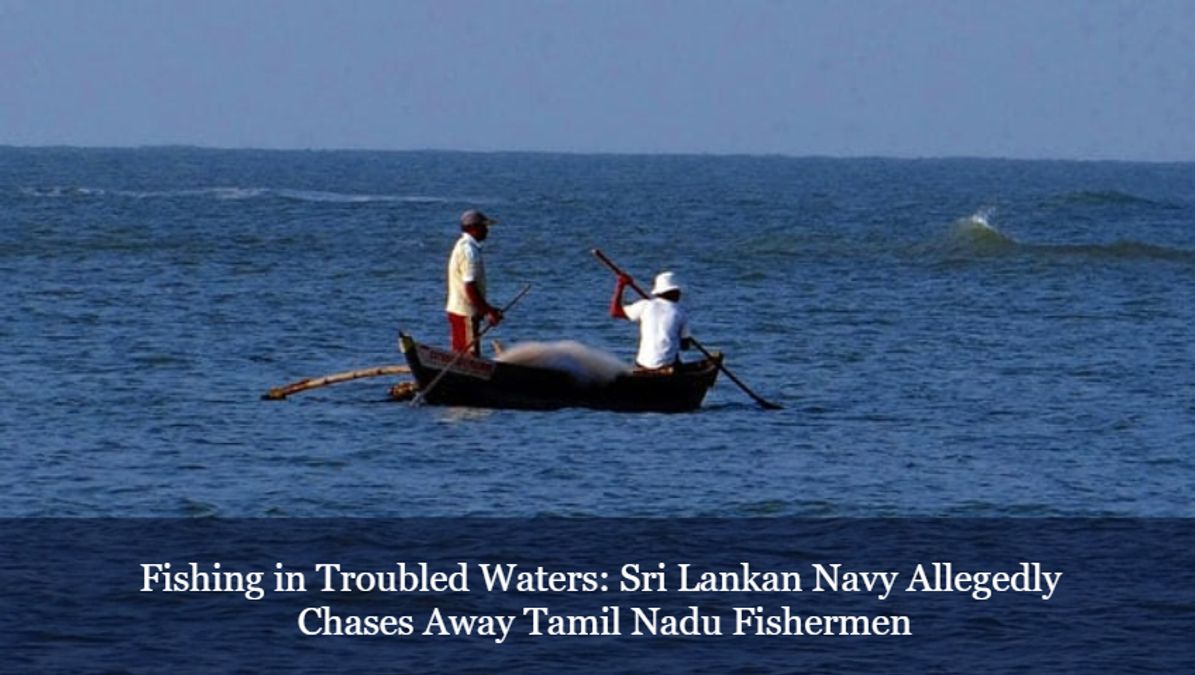 Fishing in Troubled Waters Sri Lankan Navy Allegedly Chases Away Tamil