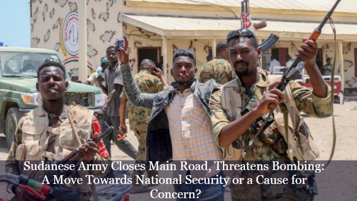 Sudanese Army Closes Main Road, Threatens Bombing: A Move Towards ...