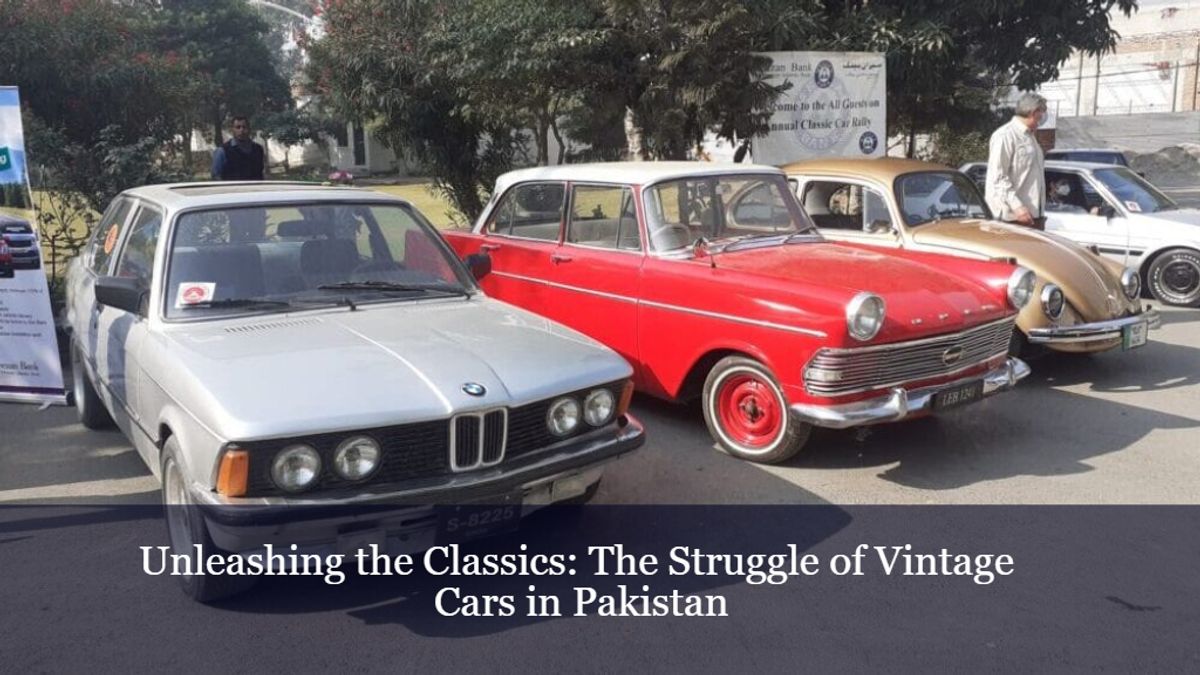 Unleashing the Classics: The Struggle of Vintage Cars in Pakistan