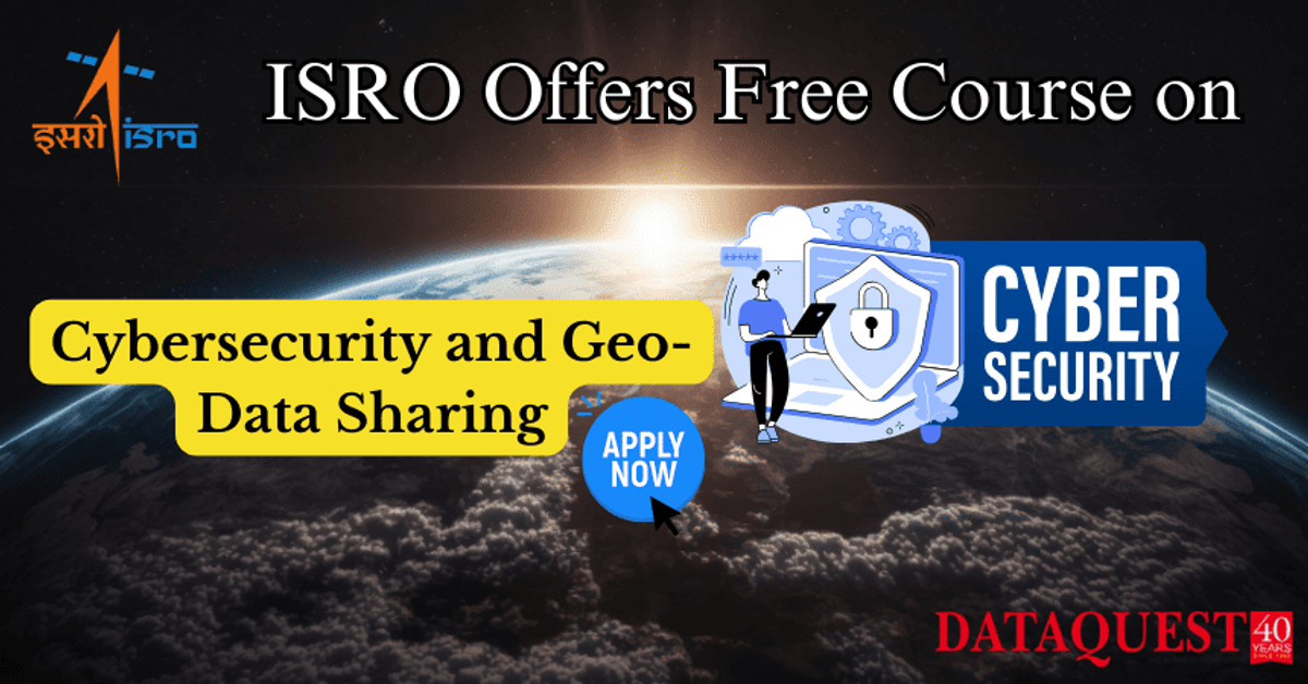 ISRO Offers Free Course on Cybersecurity and Geo data Sharing ISRO Offers Free Course on Cybersecurity and Geo data Sharing