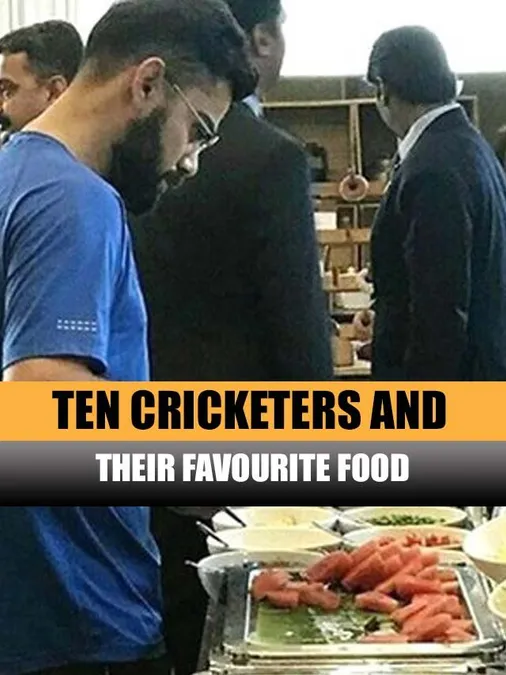 Ten Cricketers and their favourite food