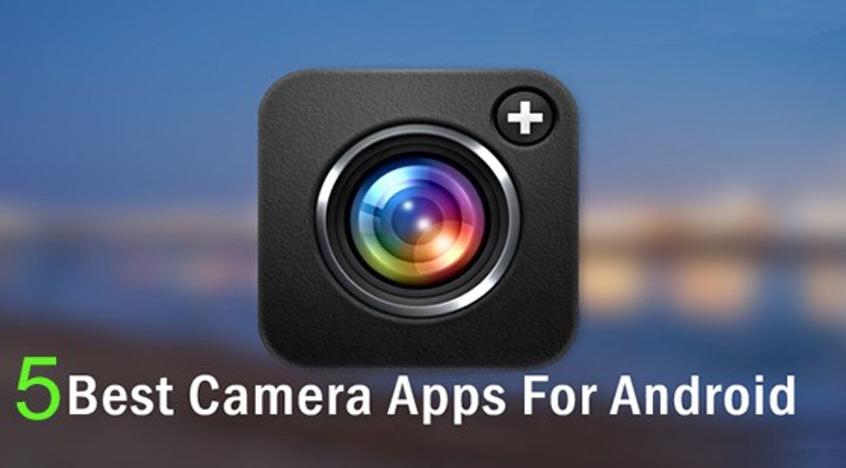 5 Best Camera Apps for Android Devices