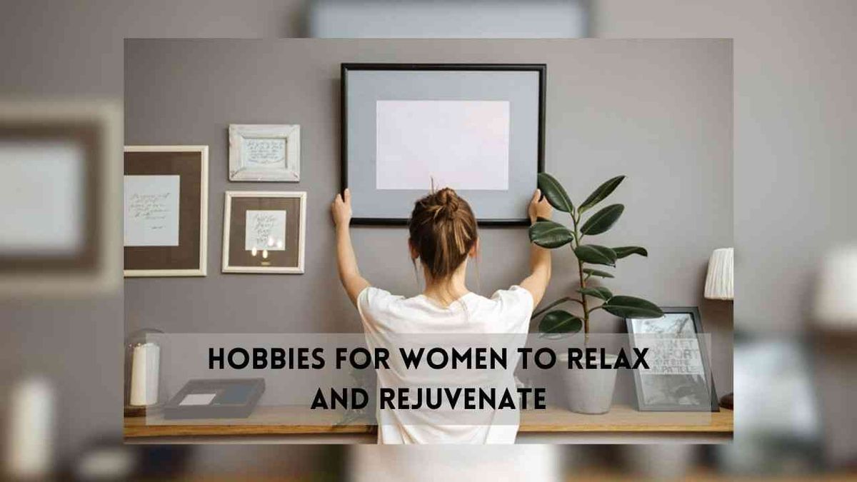 Finding Peace: Hobbies for Women to Relax and Rejuvenate Mind and Body