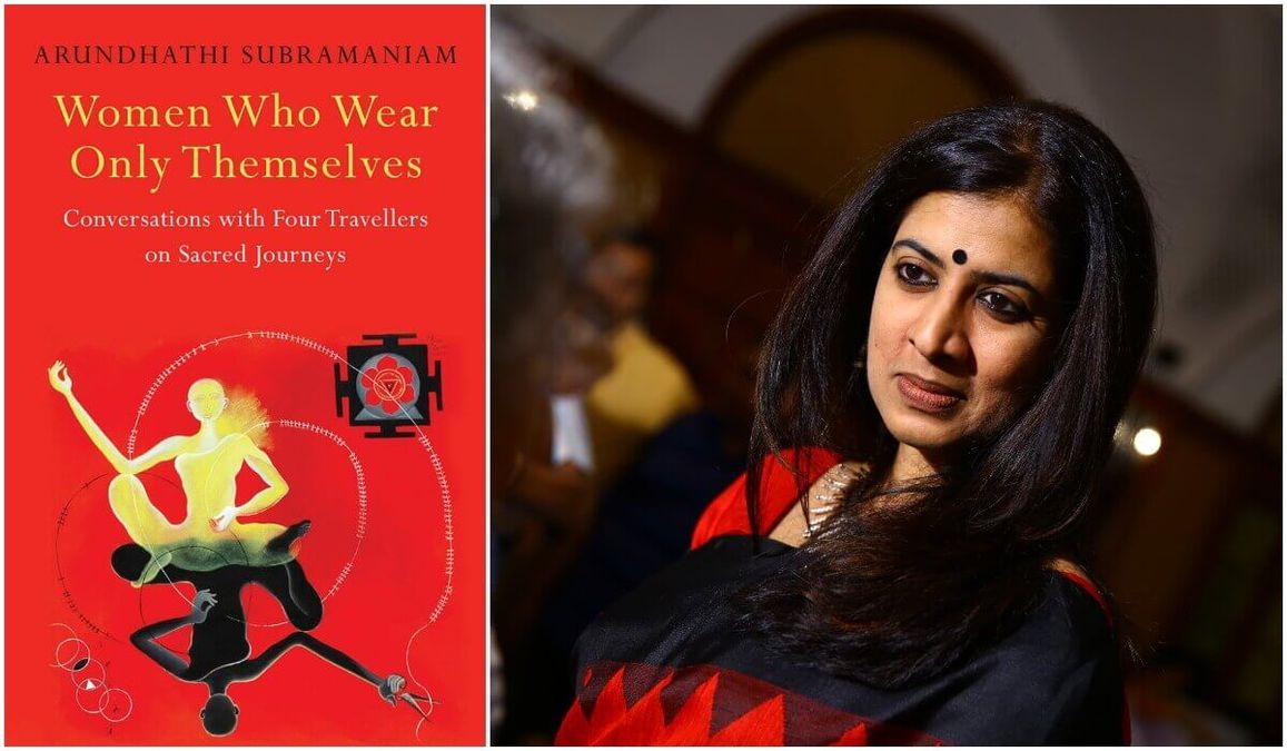 Women Who Wear Only Themselves: Conversations With Four Travellers On  Sacred Journeys by Arundhathi Subramaniam