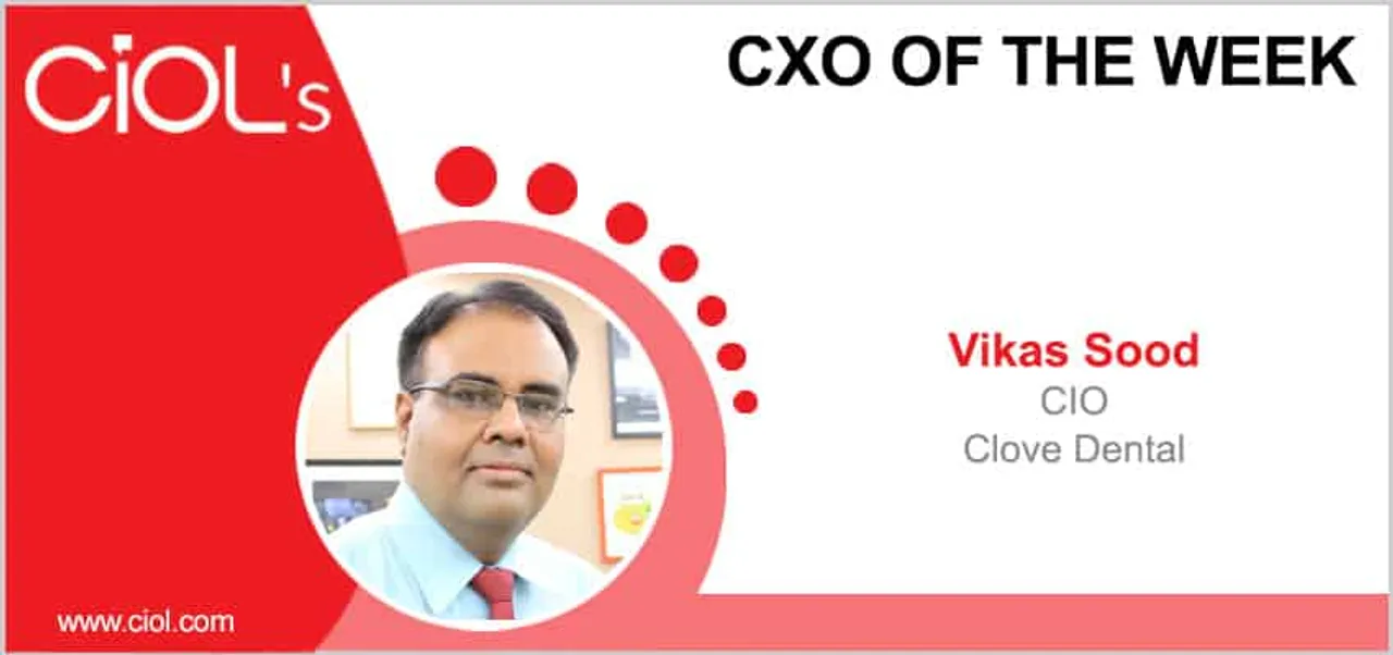 CxO of the Week: Vikas Sood, CIO, Clove Dental