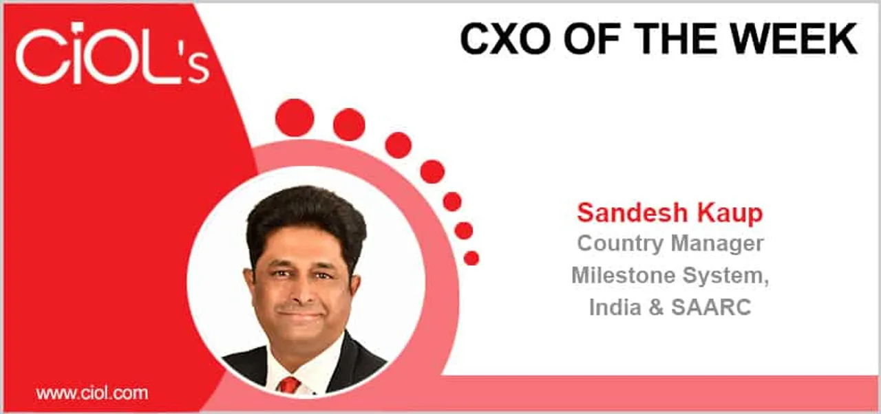 CxO of the Week: Sandesh Kaup, Country Manager, Milestone System, India & SAARC