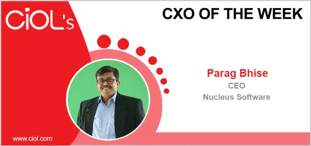 CxO of the Week: Parag Bhise, CEO, Nucleus Software