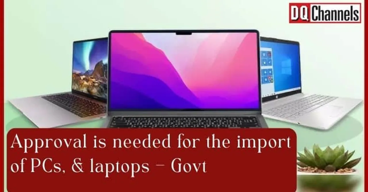 Approval is needed for the import of PCs laptops Govt