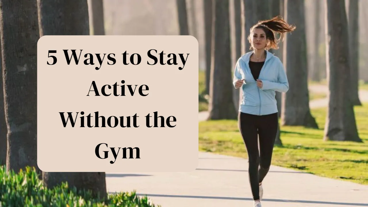 5 ways to stay active without gym