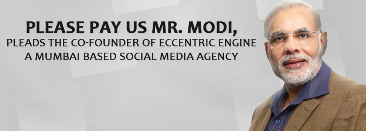 [Updated] Please Pay us Mr. Modi - Pleads the Co-Founder of Eccentric Engine, Mumbai Based Social Media Agency
