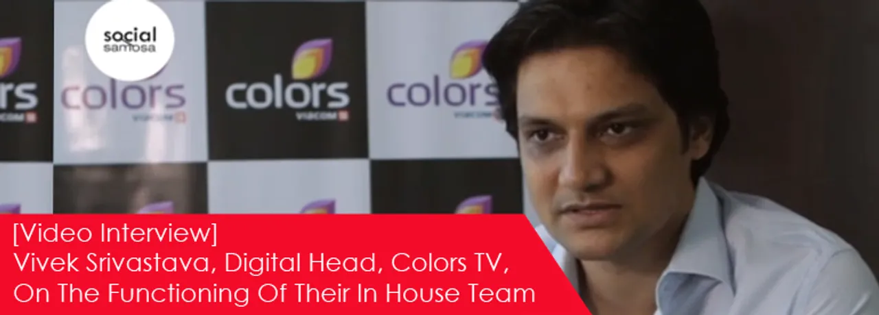 [Video Interview] Vivek Srivastava, Colors TV, on the Functioning Of Their In-House Digital Team